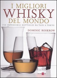 9788850653775: I migliori whisky del mondo. 750 imperdibili bottiglie da Tain a Tokyo