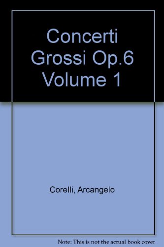 Concerti Grossi Op 6 Vol 1