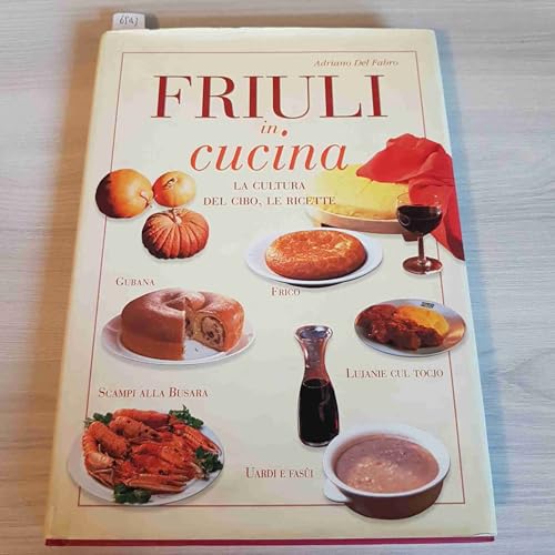 Imagen de archivo de Friuli in cucina. La cultura del cibo, le ricette a la venta por medimops