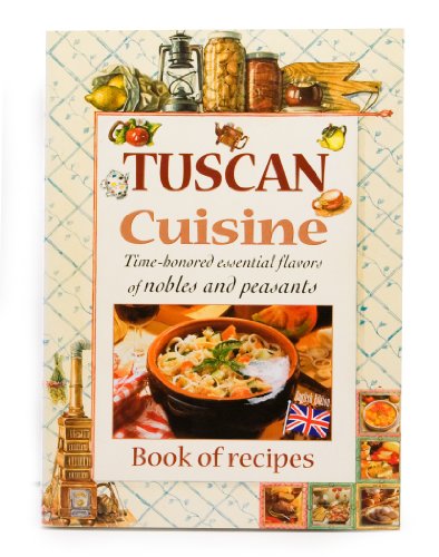 Imagen de archivo de Tuscan Cuisine: Time-honored Essential Flavors of Nobles and Peasants a la venta por Wonder Book