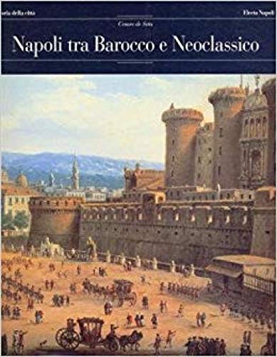 9788851000677: Napoli Tra Barocco E Neoclassicismo [Italia]