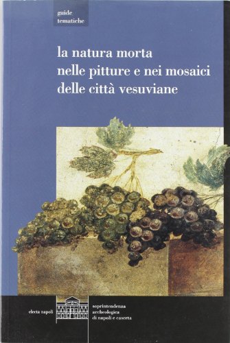 Stock image for La natura morta nelle pitture e nei mosaici delle citt� vesuviane for sale by Wonder Book