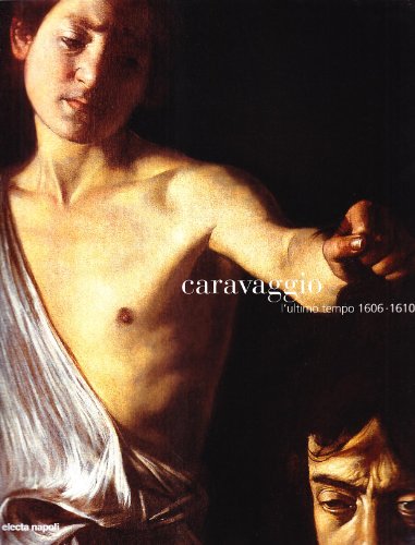Stock image for Caravaggio. L'ultimo tempo 1606-1610. Catalogo della mostra (Napoli, ottobre 2004-gennaio 2005) for sale by HPB Inc.
