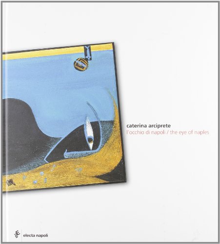 Caterina Arciprete: L'Occhio Di Napoli / The Eye of Naples (ISBN: 8851003416)