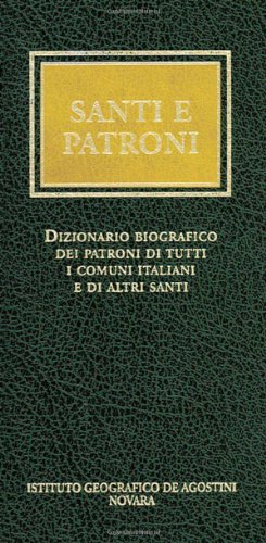 Santi e patroni. Dizionario biografico dei patroni di tutti i comuni italiani e di altri santi (9788851110376) by Dino Carpanetto