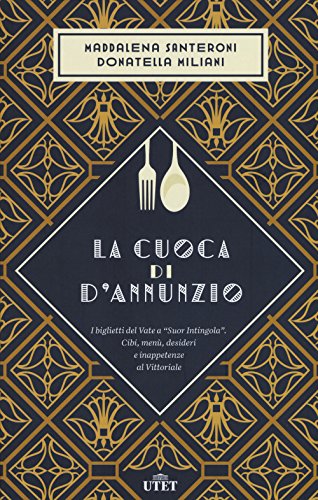 9788851127428: La cuoca di D'Annunzio. I biglietti del Vate a «Suor Intingola». Cibi, menù, desideri e inappetenze al Vittoriale