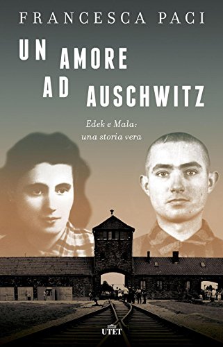 9788851136444: Un amore ad Auschwitz. Edek e Mala: una storia vera. Con e-book