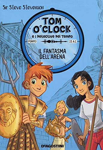 Stock image for Il fantasma dell'arena. Tom O'Clock e i detective del tempo. Ediz. illustrata (Vol. 2) for sale by Ammareal