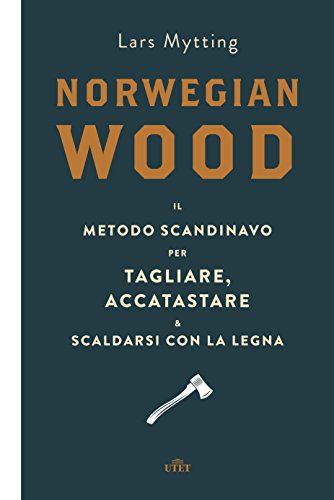 9788851140649: Norwegian wood. Il metodo scandinavo per tagliare, accatastare & scaldarsi con la legna. Con e-book