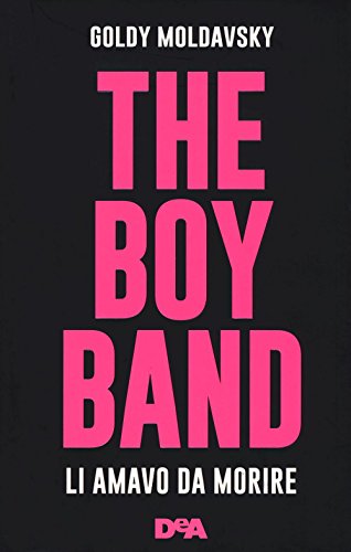 Stock image for The boy band. Li amavo da morire for sale by libreriauniversitaria.it