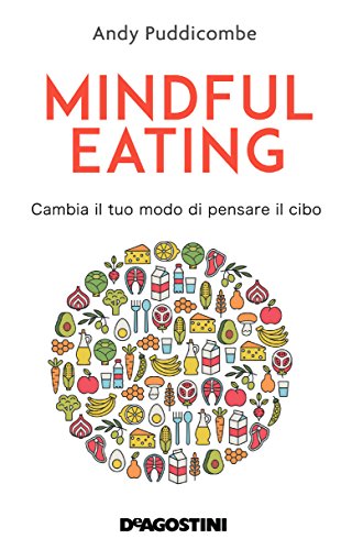Imagen de archivo de Mindful eating. Cambia il tuo modo di pensare il cibo Puddicombe, Andy and Arenare, Giovanna a la venta por Librisline