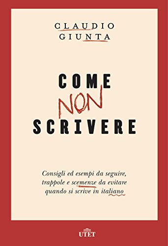 Stock image for Come non scrivere. Consigli ed esempi da seguire, trappole e scemenze da evitare quando si scrive in italiano for sale by medimops