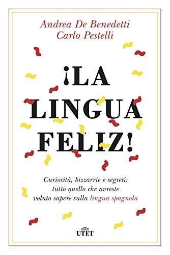 Imagen de archivo de La Lingua Feliz! Curiosit, Bizzarrie E Segreti: Tutto Quello Che Avreste Voluto Sapere Sulla Lingua Spagnola. Con Ebook a la venta por medimops