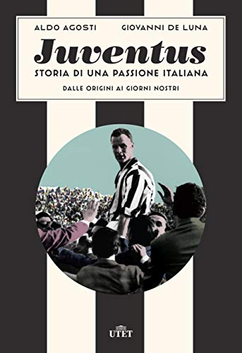 9788851174255: Juventus. Storia di una passione italiana: Dalle origini ai giorni nostri
