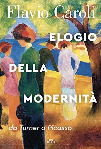 Beispielbild fr Elogio della modernit. Da Turner a Picasso zum Verkauf von medimops