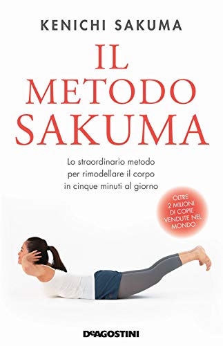 Stock image for Il metodo Sakuma. Lo straordinario metodo per rimodellare il corpo in cinque minuti al giorno for sale by medimops