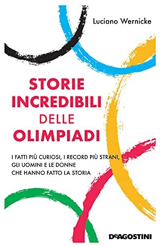 Stock image for Storie incredibili delle Olimpiadi. I fatti pi curiosi, i record pi strani, gli uomini e le donne che hanno fatto la storia for sale by libreriauniversitaria.it