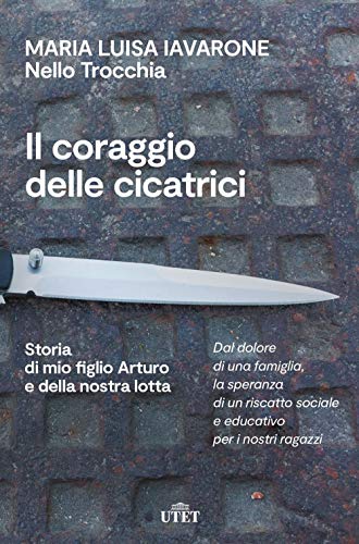 9788851179618: Il coraggio delle cicatrici. Storia di mio figlio Arturo e della nostra lotta