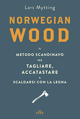 9788851190651: Norwegian wood. Il metodo scandinavo per tagliare, accatastare & scaldarsi con la legna