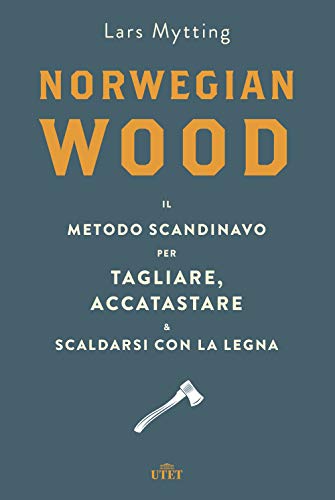 9788851190651: Norwegian Wood. Il Metodo Scandinavo Per Tagliare, Accatastare & Scaldarsi Con La Legna