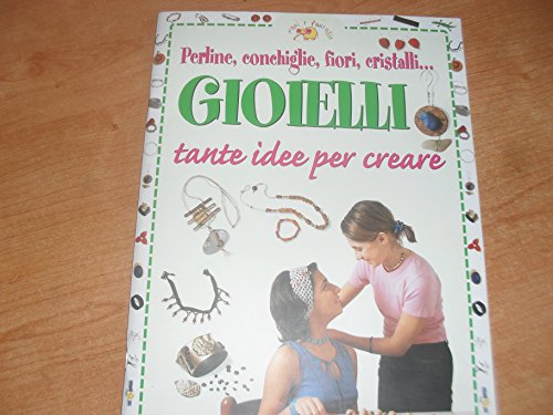 Imagen de archivo de Gioielli. Tante idee per creare (Mani e fantasia) a la venta por medimops