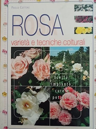 9788851201784: Rosa. Variet e tecniche colturali (Flowers, country & brico)