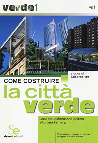 9788851307295: Come costruire la citt verde. Dalla riqualificazione edilizia all'urban farming