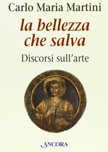 La bellezza che salva. Discorsi sull'arte (9788851400187) by Martini, Carlo Maria