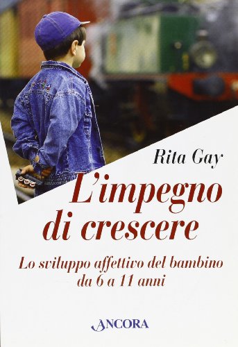 Stock image for L'impegno di crescere. Lo sviluppo affettivo del bambino da 6 a 11 anni for sale by medimops