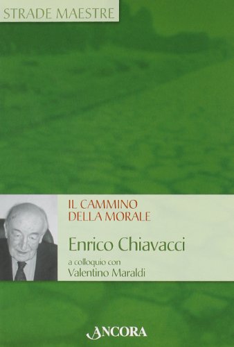 Imagen de archivo de Il cammino della morale. Enrico Chiavacci a colloquio con Valentino Maraldi a la venta por libreriauniversitaria.it