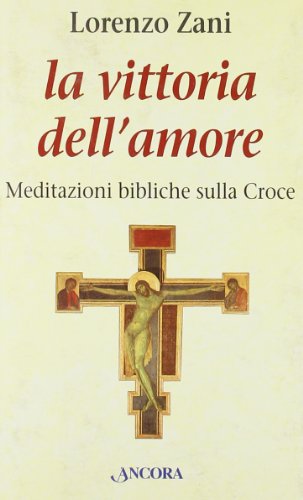 Beispielbild fr La vittoria dell'amore. Meditazioni bibliche sulla croce (Le ancore) zum Verkauf von medimops