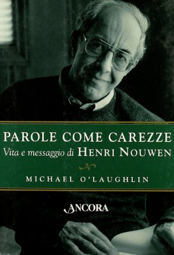 9788851403508: Parole come carezze. Vita e messaggio di Henri Nouwen (Testimoni del nostro tempo)