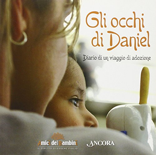 Gli occhi di Daniel. Diario di un viaggio di adozione (9788851404888) by Contini, Roberto