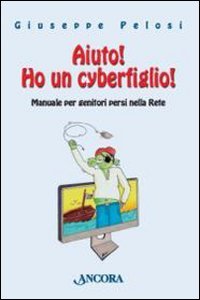 Stock image for Aiuto! Ho un cyberfiglio! Manuale per genitori persi nella Rete for sale by medimops
