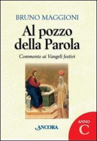 9788851406820: Al pozzo della parola. Commento ai Vangeli festivi. Anno C