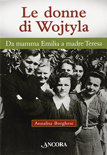 9788851407360: Le donne di Wojtyla. Da mamma Emilia a madre Teresa (Il cupolone)