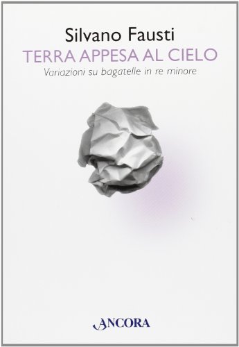 Stock image for Terra appesa al cielo. Bagatelle in re minore for sale by libreriauniversitaria.it