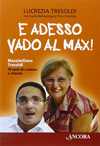 Beispielbild fr E adesso vado al Max! Massimiliano Tresoldi. 10 anni di "coma" e ritorno zum Verkauf von libreriauniversitaria.it