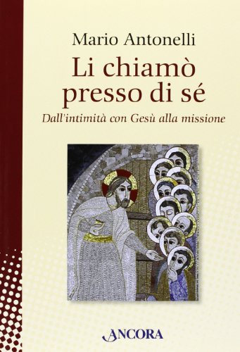 9788851411350: Li chiam presso di s. Dall'intimit con Ges alla missione