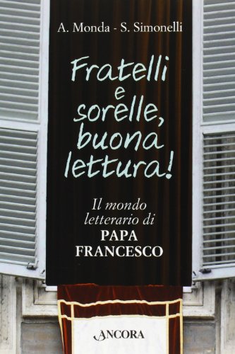 9788851412180: Fratelli e sorelle buona lettura! il mondo letterario di papa Francesco