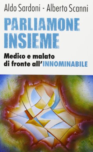 Stock image for Parliamone insieme. Medico e malato di fronte all'innominabile for sale by libreriauniversitaria.it