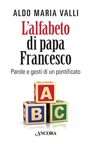 9788851414627: L'Alfabeto di Papa Francesco. Parole e Gesti di un Pontificato