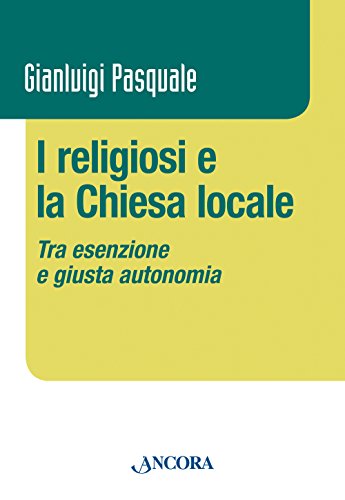 Beispielbild fr I religiosi e la Chiesa locale. Tra esenzione e giusta autonomia zum Verkauf von Buchpark