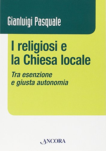 Stock image for I religiosi e la Chiesa locale. Tra esenzione e giusta autonomia for sale by Brook Bookstore