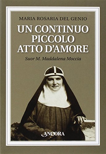 9788851416621: Un continuo piccolo atto d'amore. Suor M. Maddalena Moccia (Brigidine)