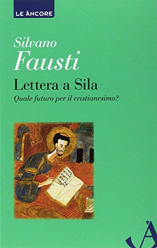 Stock image for Lettera a Sila. Quale futuro per il cristianesimo? for sale by libreriauniversitaria.it