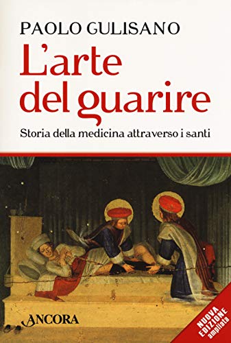 Imagen de archivo de L'arte del guarire. Storia della medicina attraverso i santi a la venta por libreriauniversitaria.it