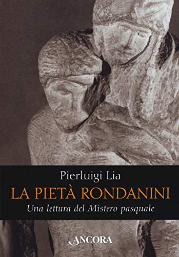 Beispielbild fr La Piet Rondanini. Una Lettura Del Mistero Pasquale zum Verkauf von libreriauniversitaria.it