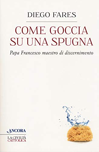 Imagen de archivo de COME GOCCIA SU UNA SPUGNA. PAPA FRANCESC a la venta por libreriauniversitaria.it