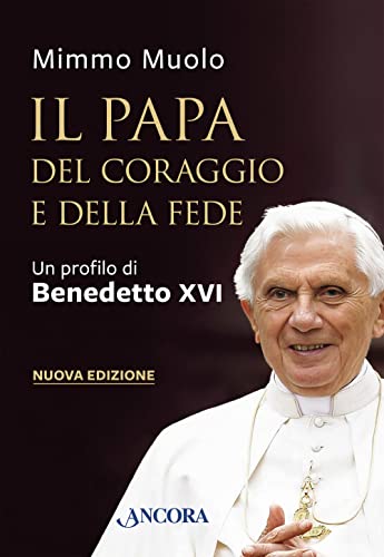 Stock image for Il papa del coraggio e della fede. Un profilo di Benedetto XVI. Nuova ediz. (Testimonianze e biografie) for sale by libreriauniversitaria.it